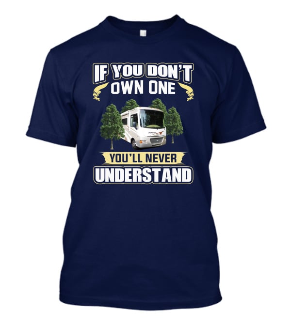 If You Don't Own One You'll Never Understand Itasca Sunstar 30T Camper RV T-Shirt