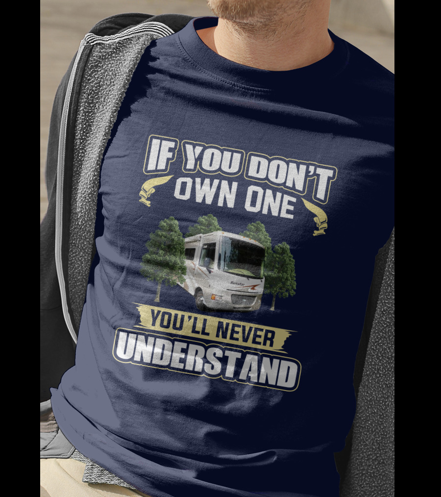 If You Don't Own One You'll Never Understand Itasca Sunstar 30T Camper RV T-Shirt