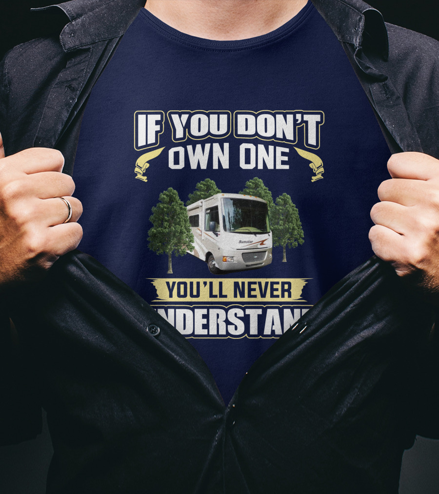 If You Don't Own One You'll Never Understand Itasca Sunstar 30T Camper RV T-Shirt