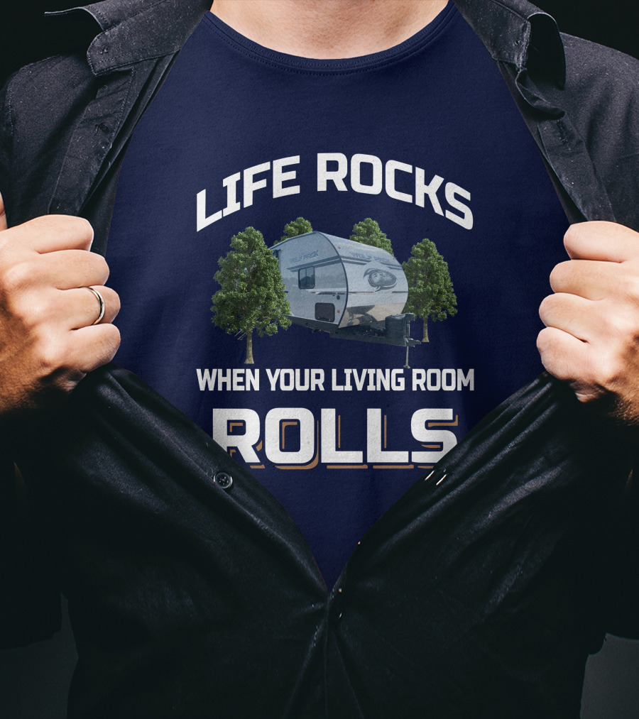 Life Rocks When Your Living Room Rolls Wolf Pack Toyhauler T-Shirt