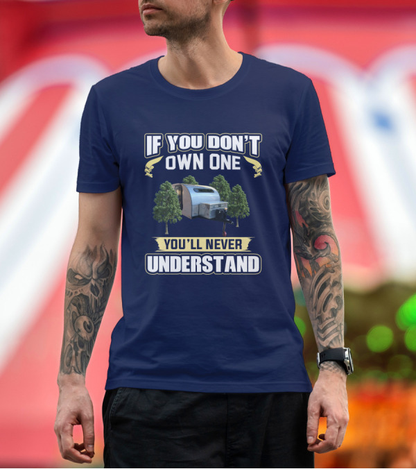Premium T-Shirt: If You Don't Own One Silver Shadow Trailer You'll Never Understand T-Shirt If You Don't Own One Silver Shadow Trailer You'll Never Understand T-Shirt