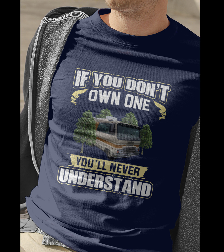 If You Don’t Own One You’ll Never Understand Starcraft StarCruiser RV T-Shirt