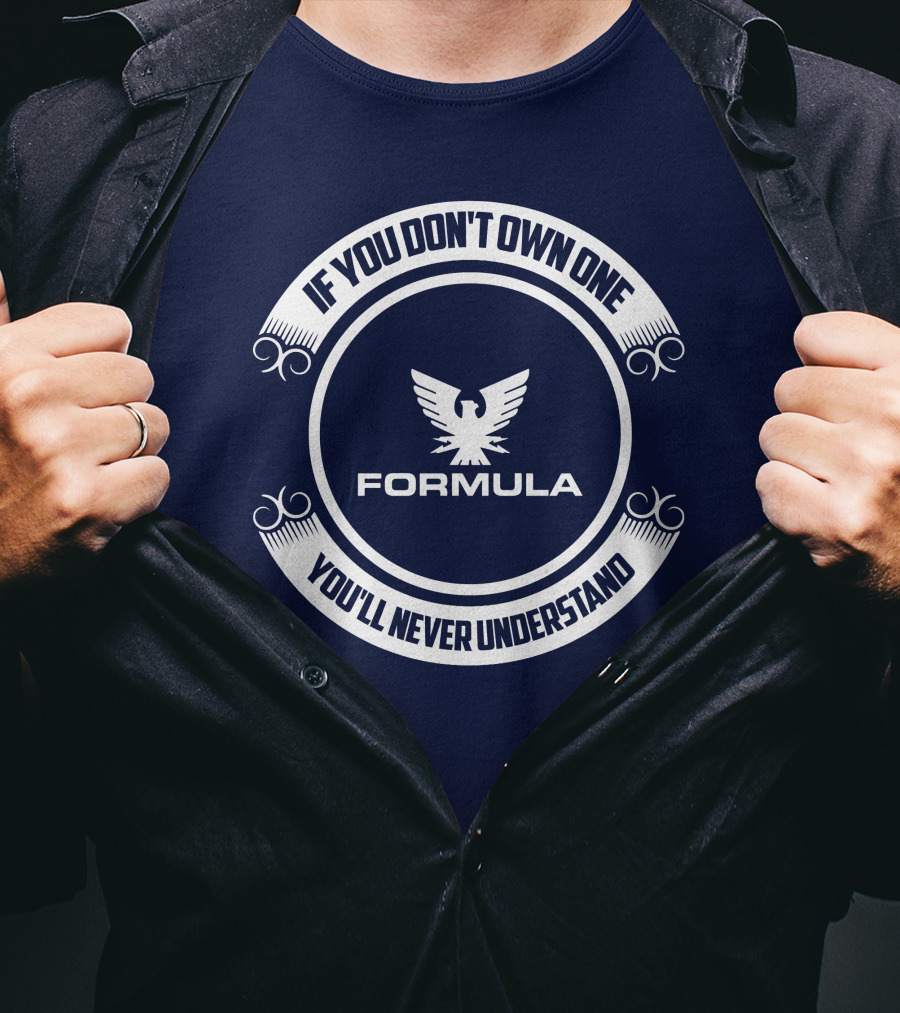 Formula Boat If You Don't Own One You'll Never Understand T-Shirt