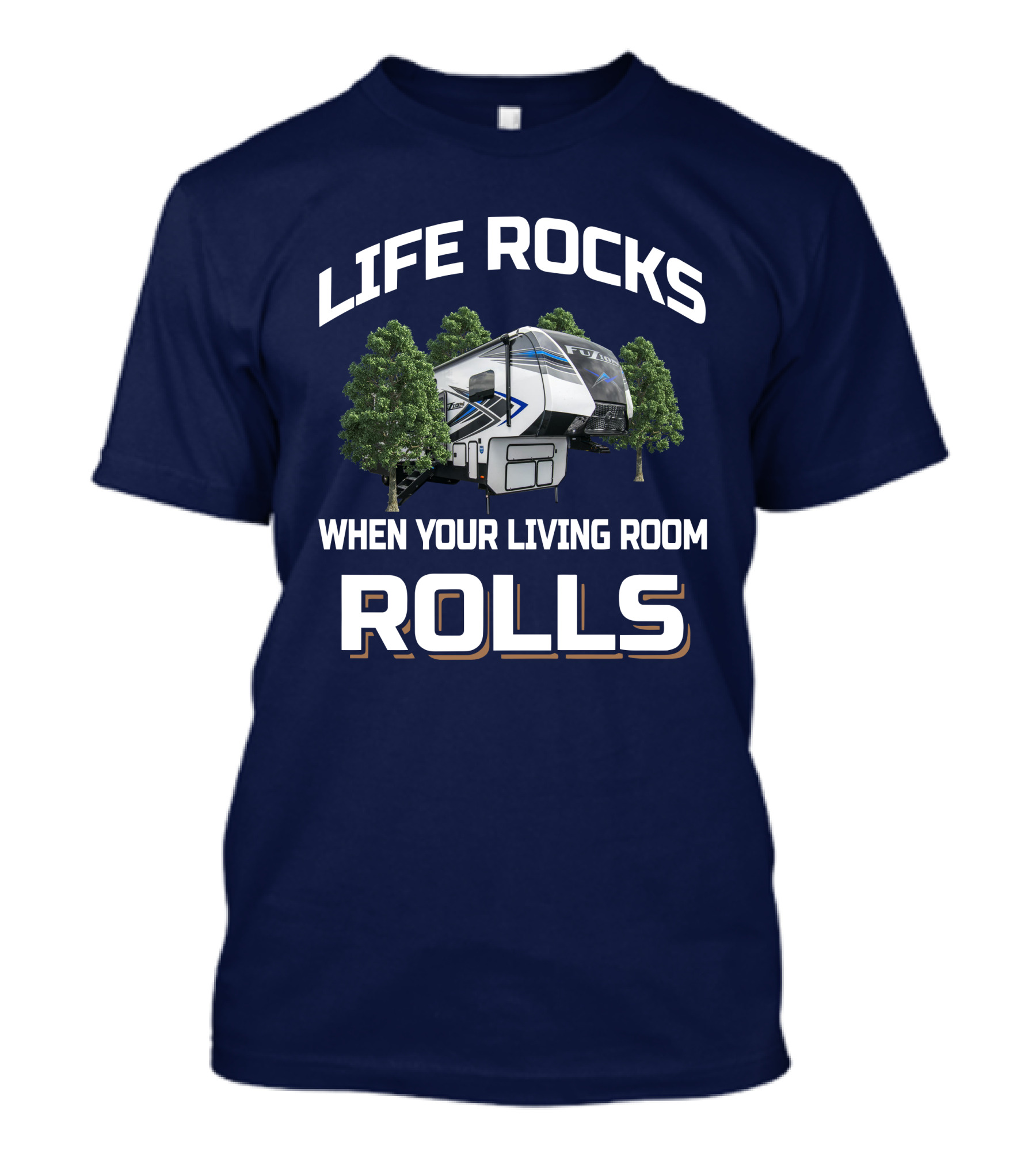 LIFE ROCKS WHEN YOUR LIVING ROOM ROLLS Fuzion 373 Camper Trees T-Shirt