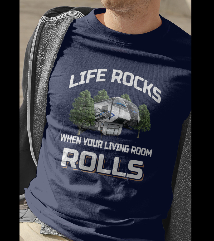 LIFE ROCKS WHEN YOUR LIVING ROOM ROLLS Fuzion 373 Camper Trees T-Shirt