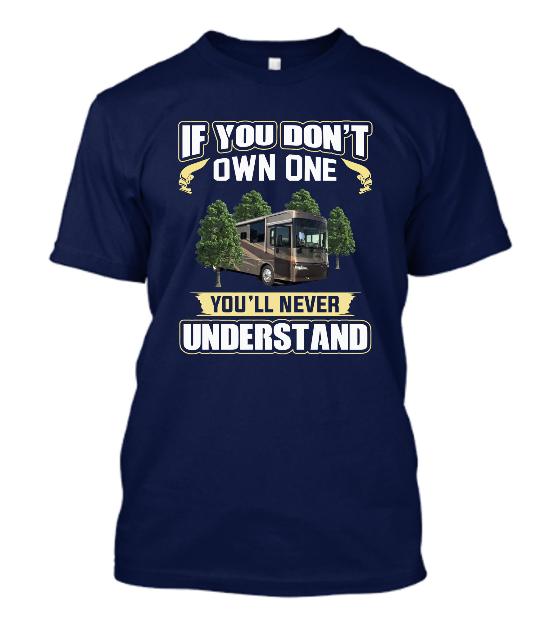 If You Don’t Own One You’ll Never Understand RV Motorhome Trees Journey 36G T-Shirt