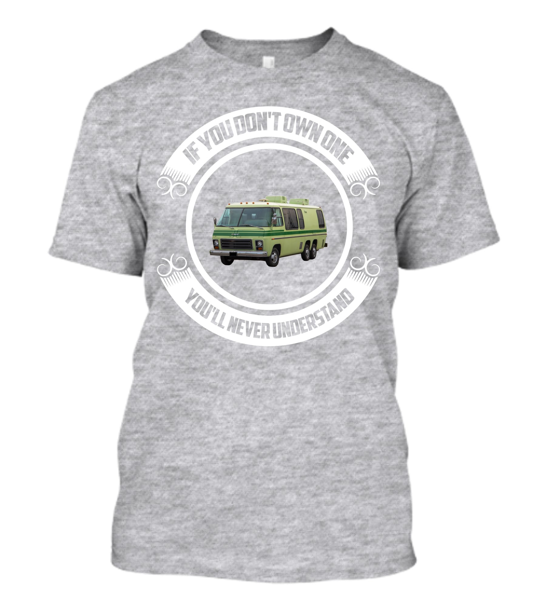 GMC Motorhome If You Don't Own One You'll Never Understand T-Shirt