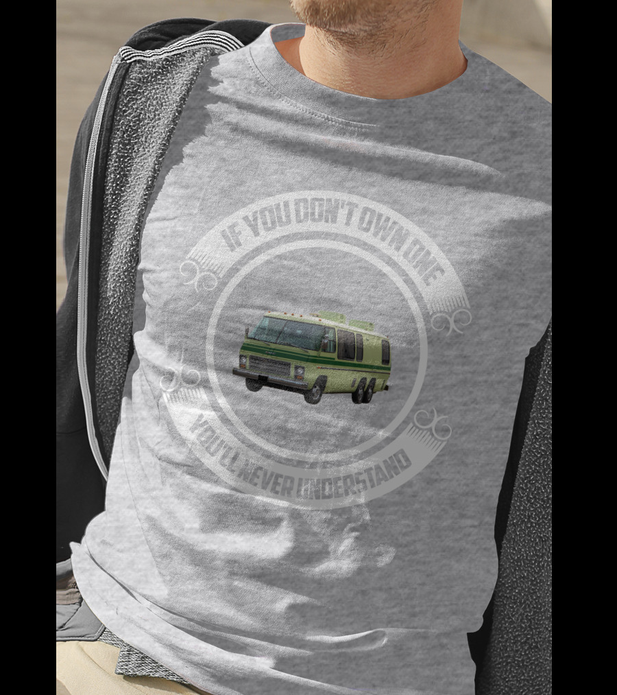 GMC Motorhome If You Don't Own One You'll Never Understand T-Shirt