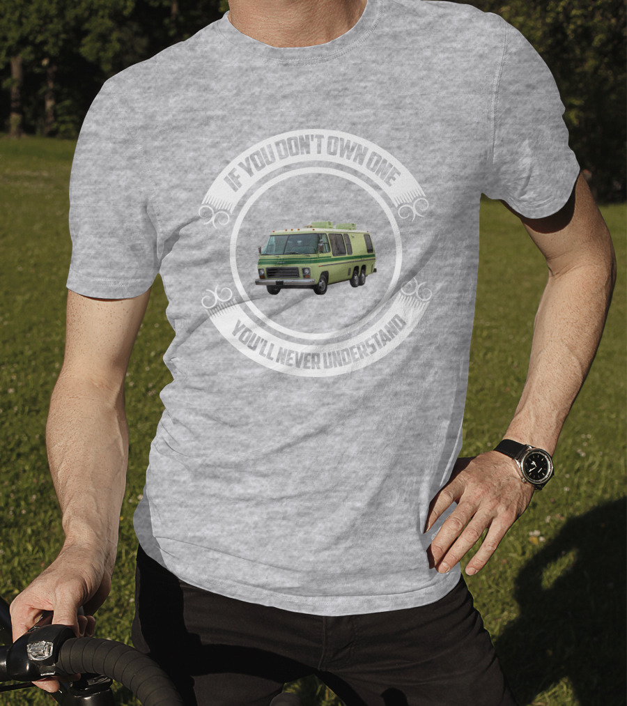 GMC Motorhome If You Don't Own One You'll Never Understand T-Shirt