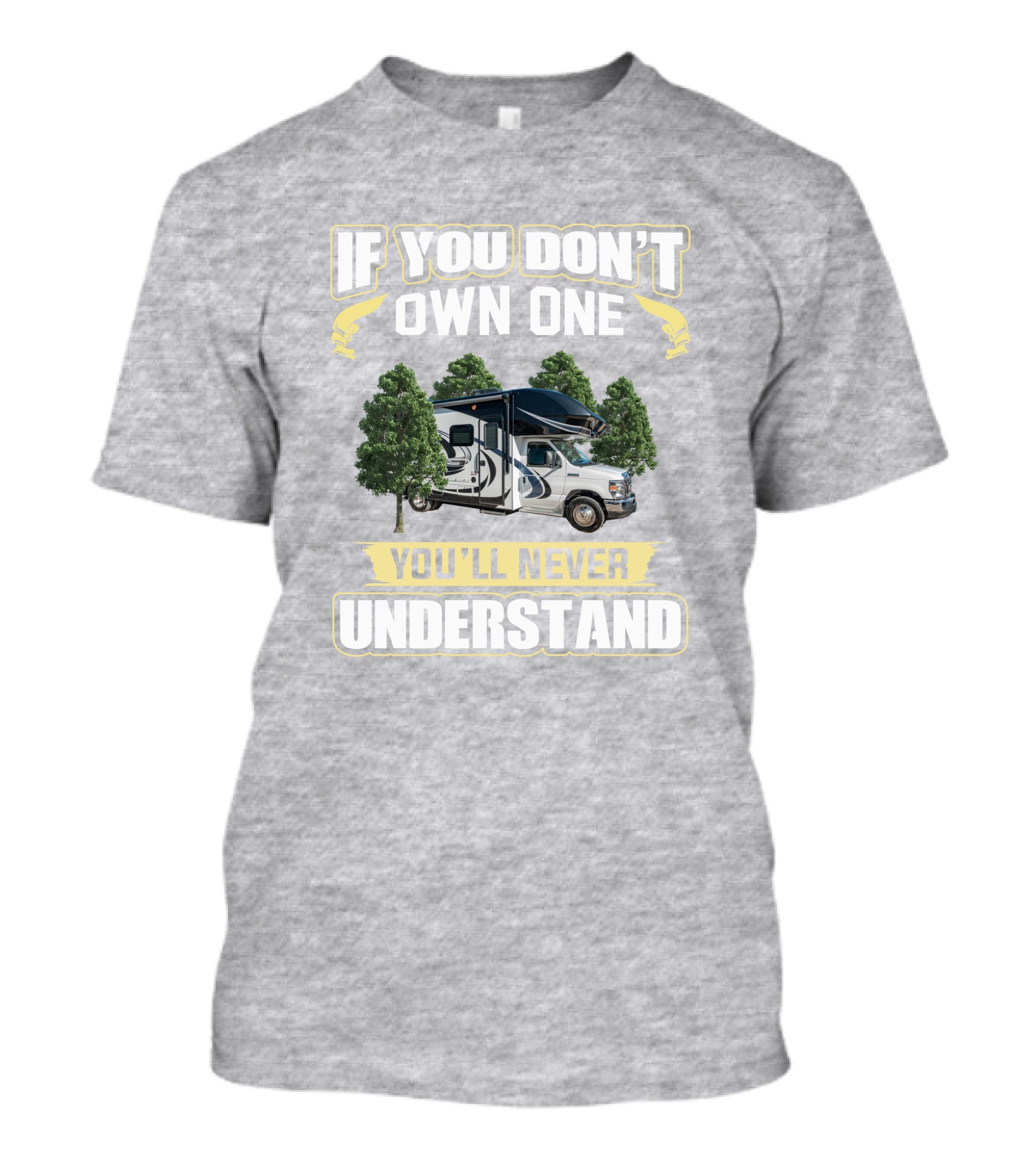 If You Don't Own One You'll Never Understand RV Camper Adventure 24B T-Shirt