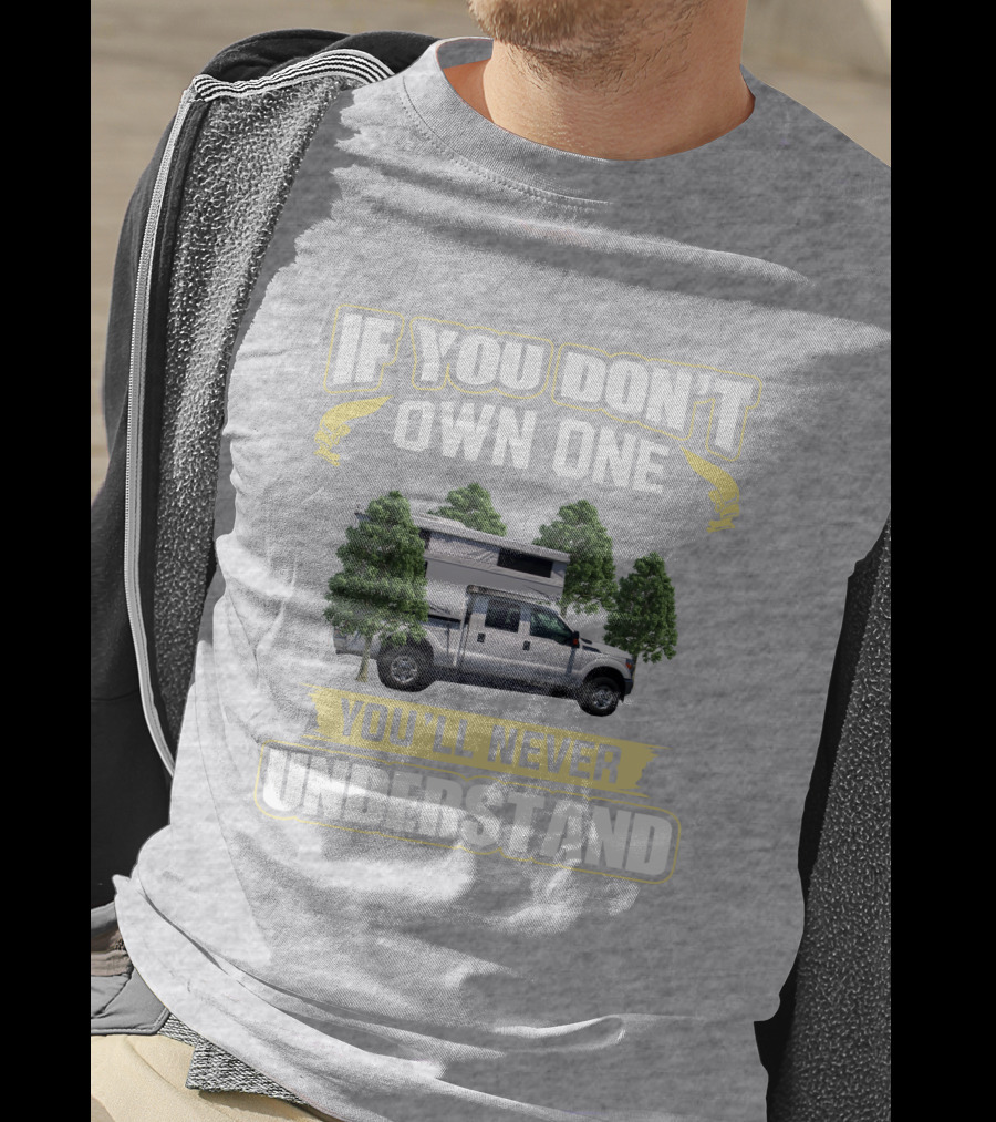 IF YOU DON'T OWN ONE YOU'LL NEVER UNDERSTAND Northstar 650 Camper Truck T-Shirt