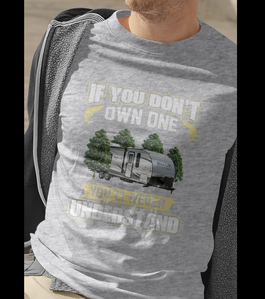 If You Don't Own A Gulf Stream Ameri Lite 198BH You'll Never Understand T-Shirt