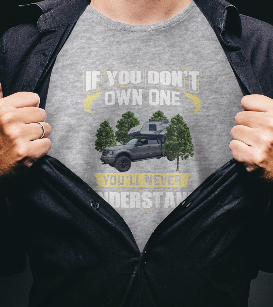 If You Don't Own One You'll Never Understand Travel Lite Truck Camper T-Shirt