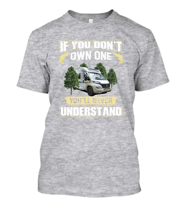 If You Don't Own One You'll Never Understand Camper Van T-Shirt