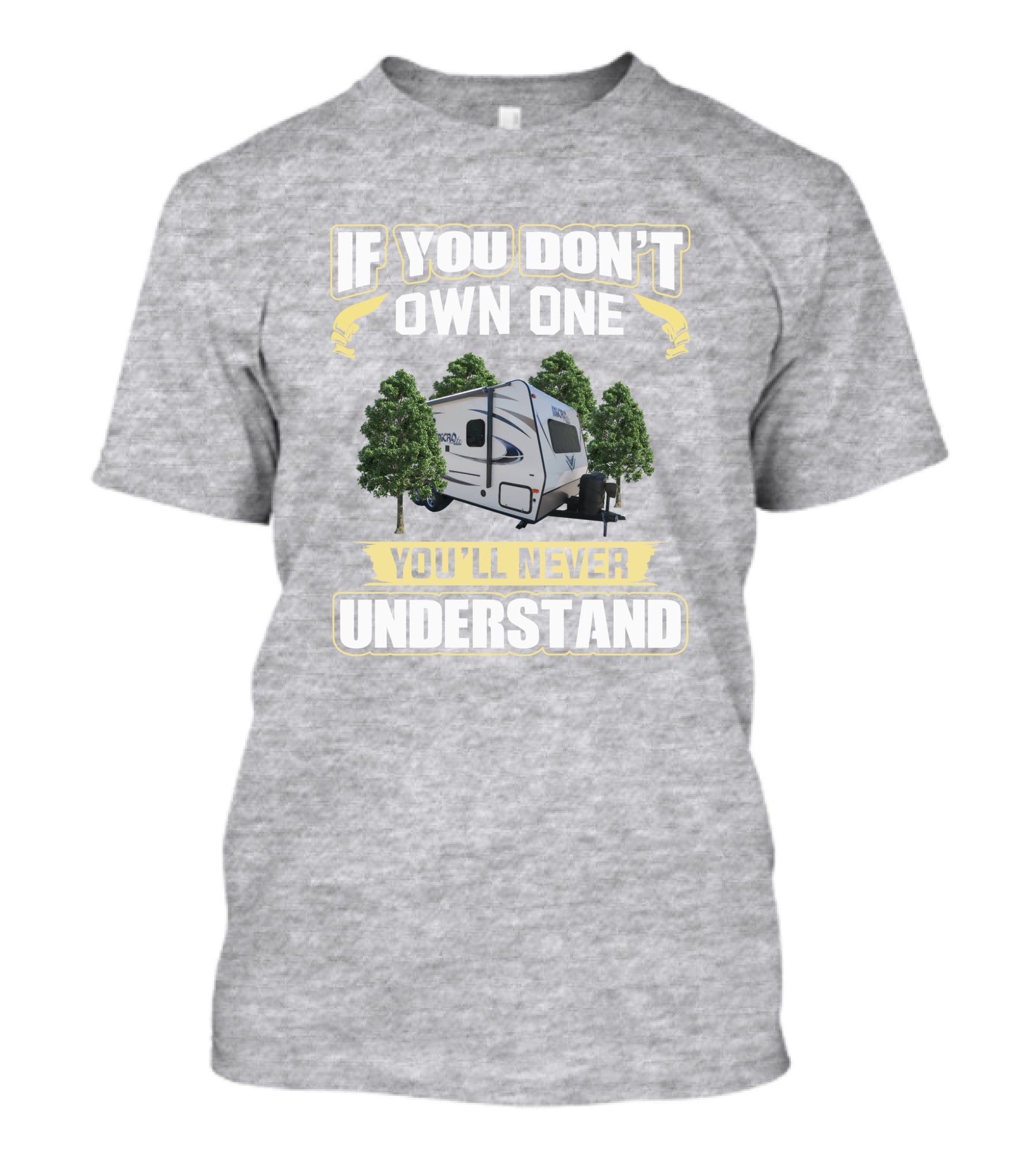 Micro Lite 21FBRS If You Don't Own One You'll Never Understand Camper Trailer T-Shirt