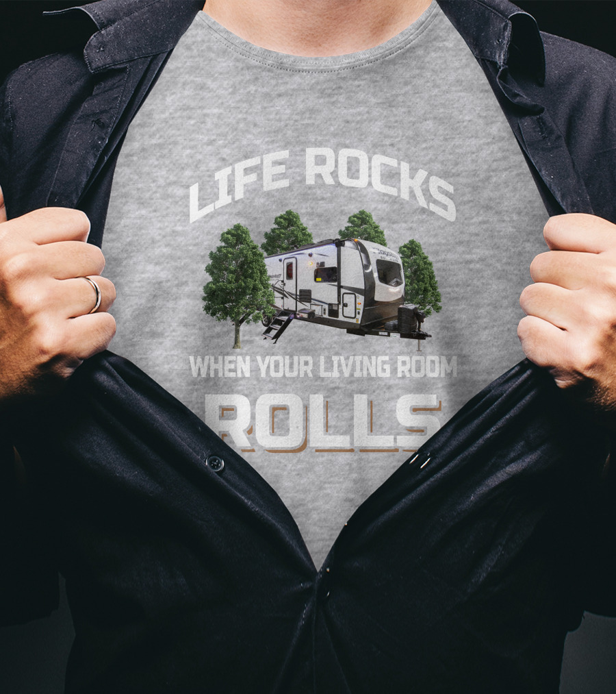 LIFE ROCKS WHEN YOUR LIVING ROOM ROLLS Forest River Flagstaff 26FKBS T-Shirt