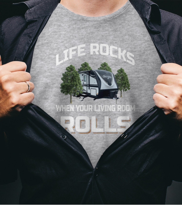 Life Rocks When Your Living Room Rolls Imagine Trailer T-Shirt
