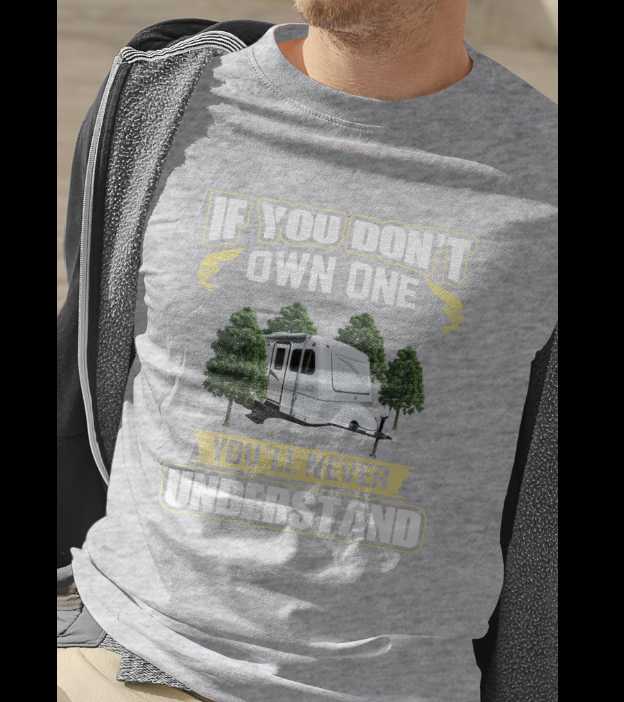 If You Don't Own One You'll Never Understand Forest Camper 25b25rq T-Shirt