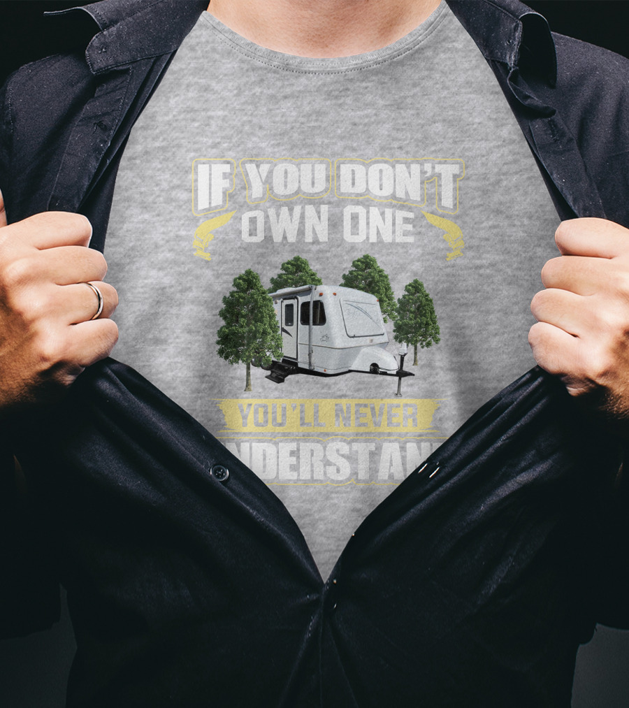 If You Don't Own One You'll Never Understand Forest Camper 25b25rq T-Shirt