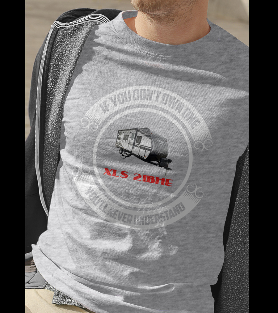 If You Don't Own One You'll Never Understand XLS 21BHE T-Shirt