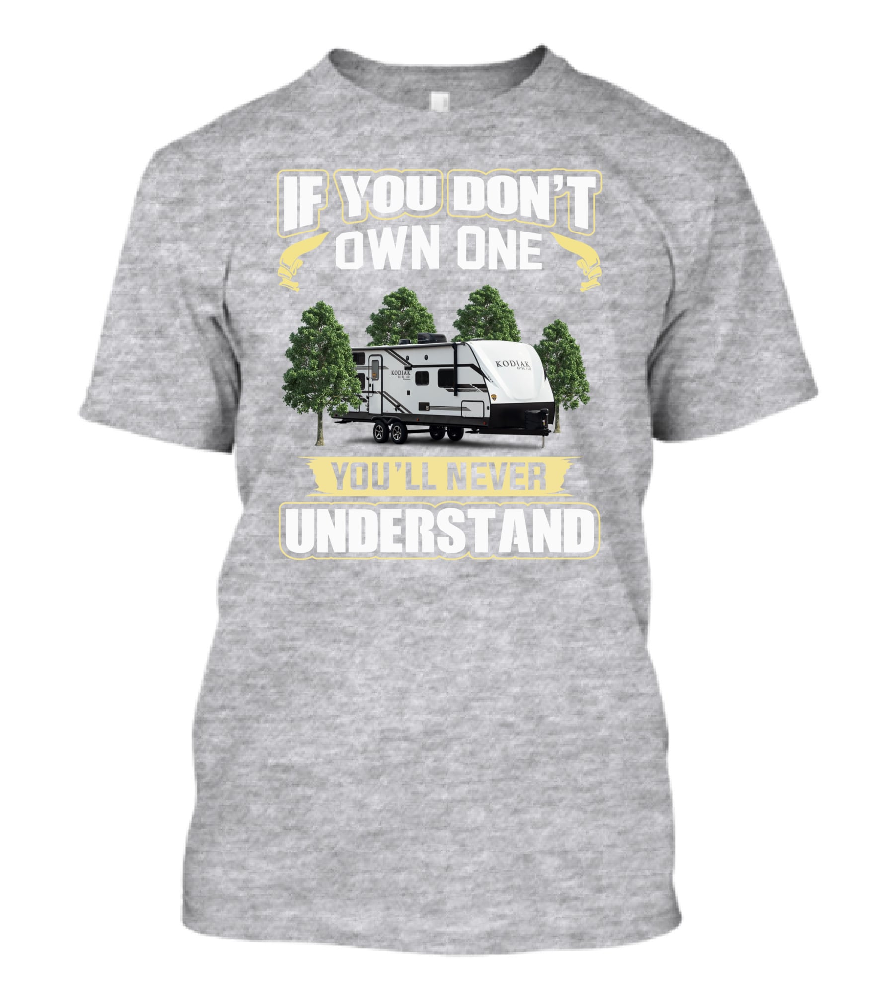 If You Don’t Own One You’ll Never Understand Kodiak T-Shirt