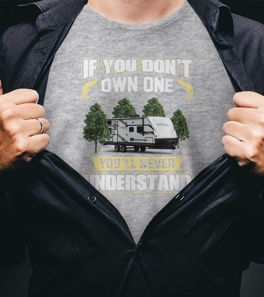 If You Don’t Own One You’ll Never Understand Kodiak T-Shirt