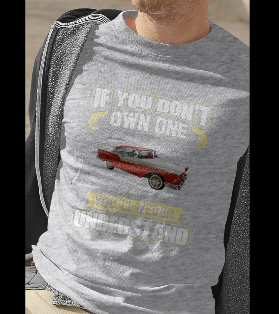 If You Don't Own One 1957 Fairlane You'll Never Understand T-Shirt