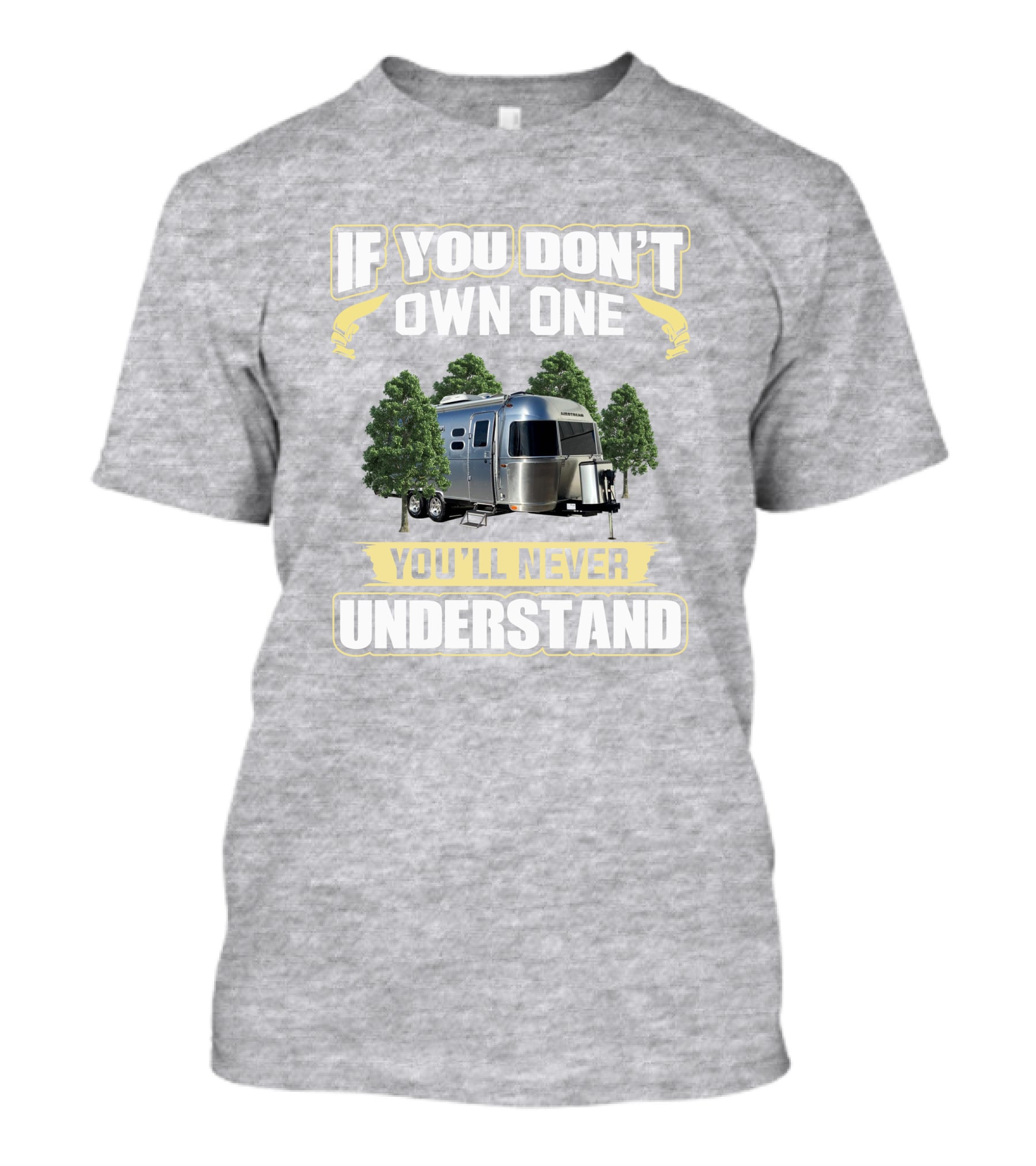 If You Don't Own One You'll Never Understand Airstream 23cb T-Shirt