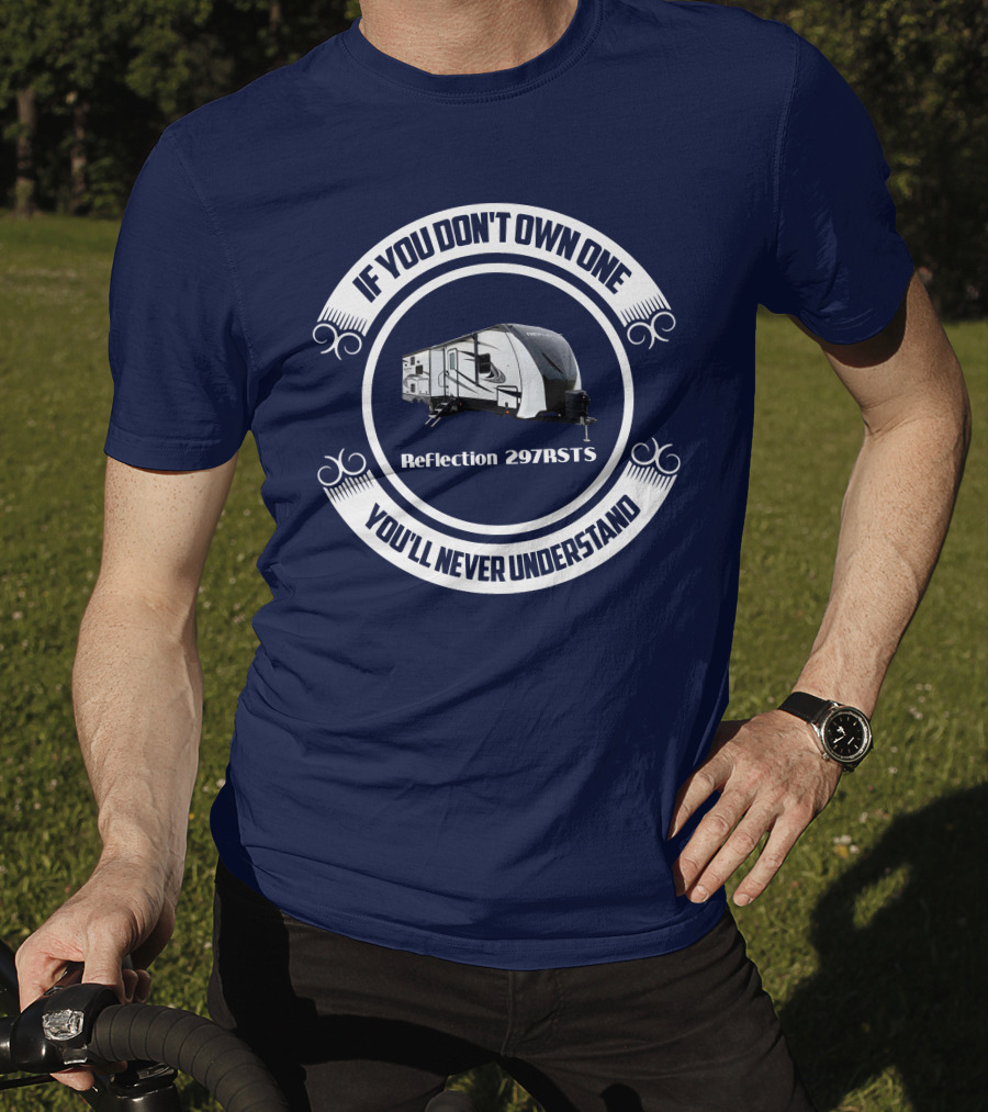Reflection 297RSTS If You Don't Own One You'll Never Understand T-Shirt