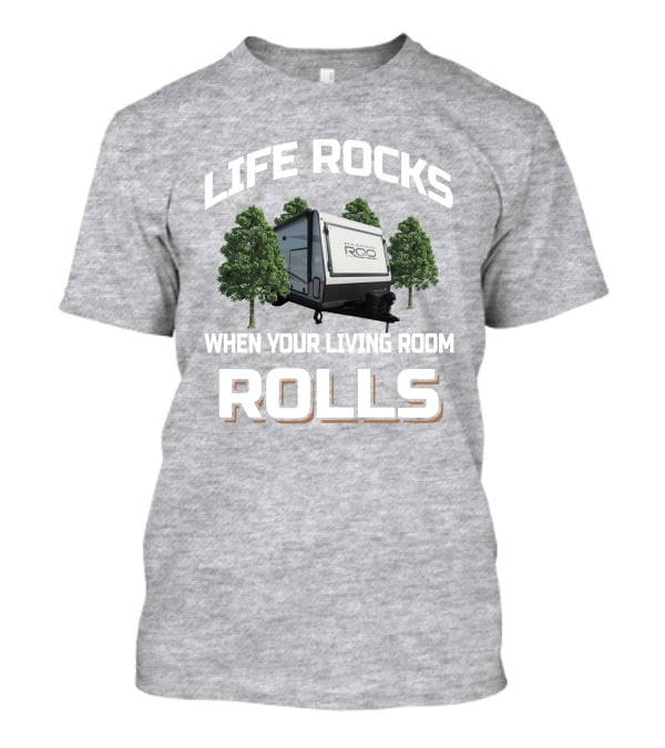 Life Rocks When Your Living Room Rolls Rockwood Roo 235s T-Shirt