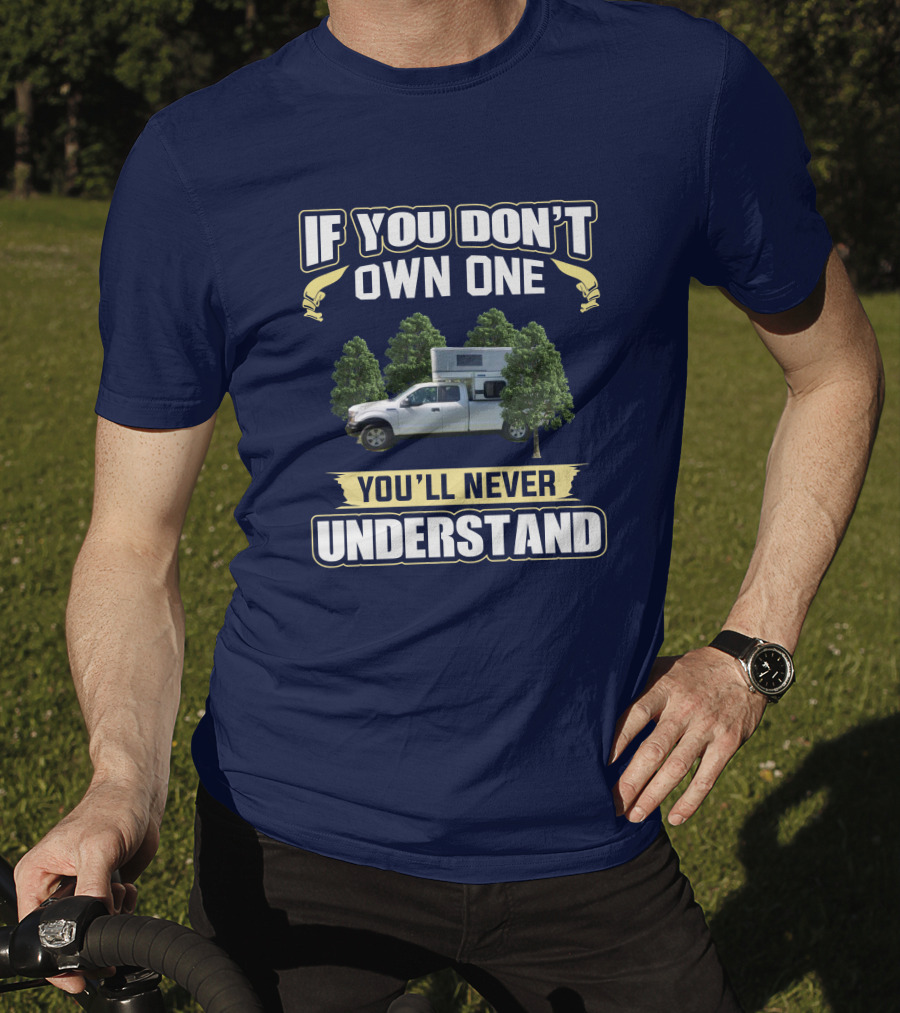 If You Don't Own One You'll Never Understand FMC Camper T-Shirt