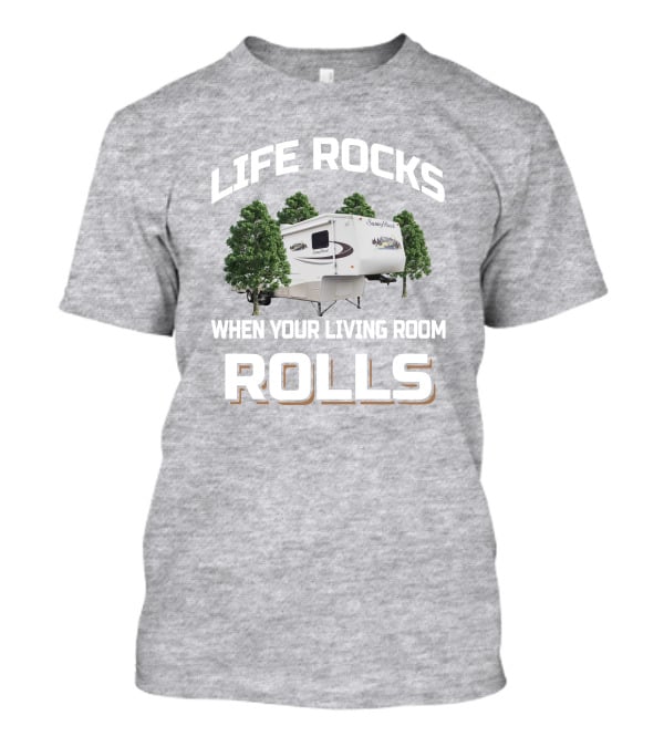 Life Rocks When Your Living Room Rolls Sunnybrook Titan Camper T-Shirt