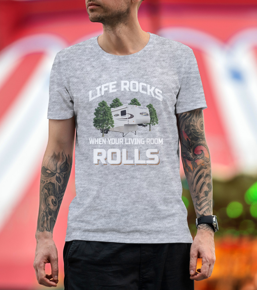 Life Rocks When Your Living Room Rolls Sunnybrook Titan Camper T-Shirt