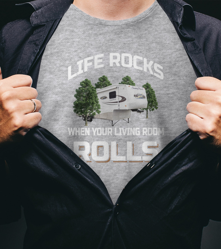 Life Rocks When Your Living Room Rolls Sunnybrook Titan Camper T-Shirt
