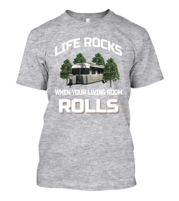 Life Rocks Airstream 30RBQ When Your Living Room Rolls T-Shirt