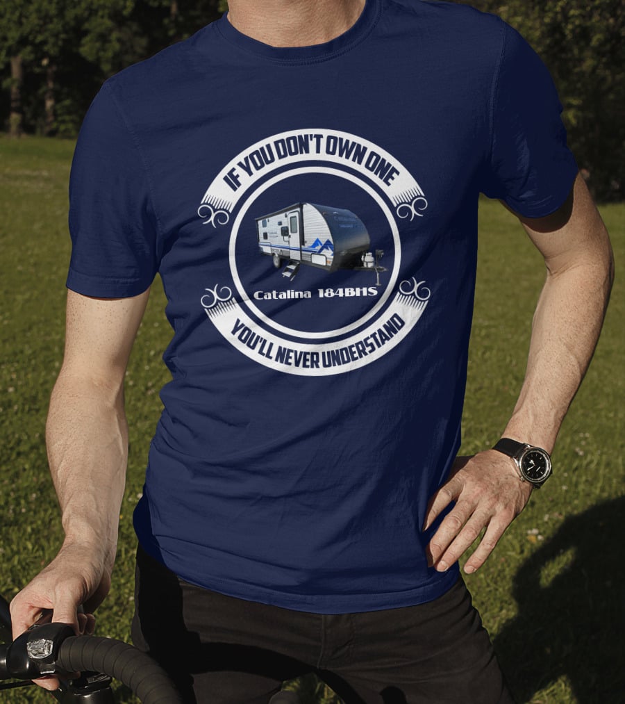 If You Don't Own One You'll Never Understand Catalina 184BHS T-Shirt