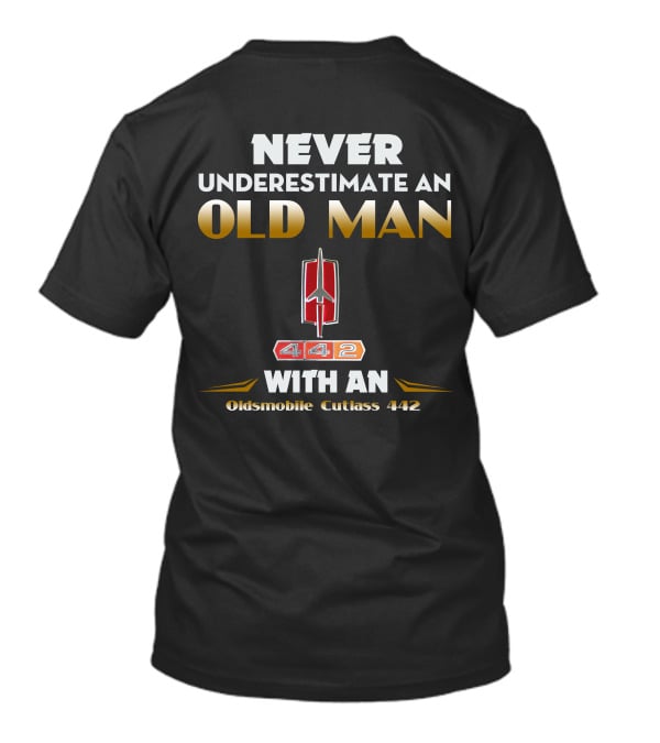 NEVER UNDERESTIMATE AN OLD MAN WITH AN OLDSMOBILE CUTLASS 442 T-Shirt