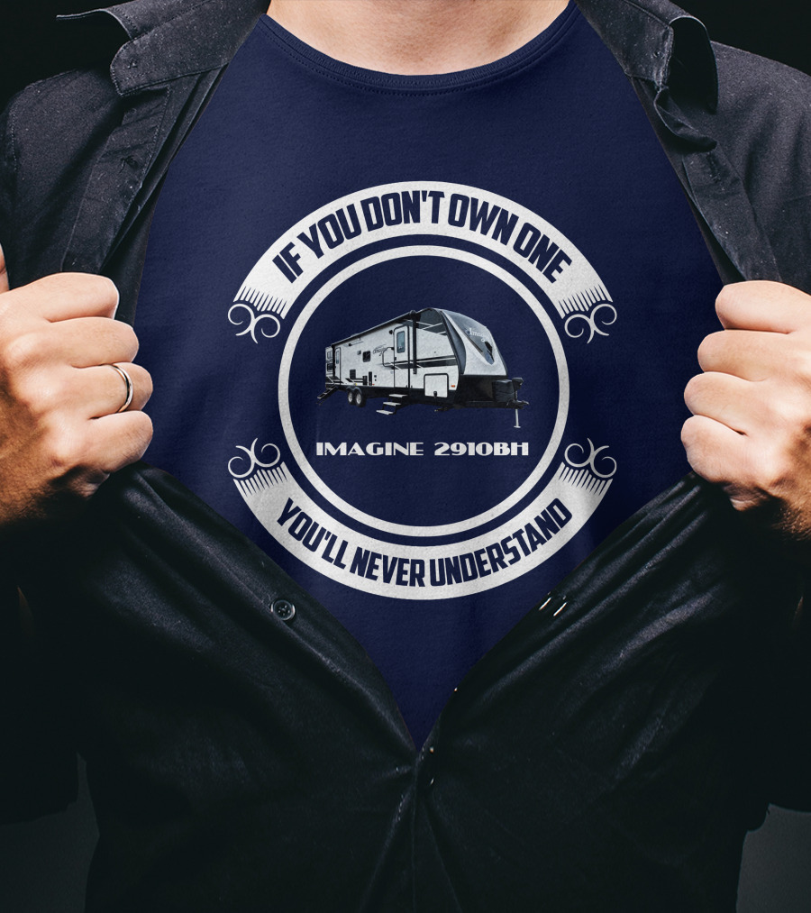 IF YOU DON'T OWN ONE YOU'LL NEVER UNDERSTAND IMAGINE 2910BH T-Shirt