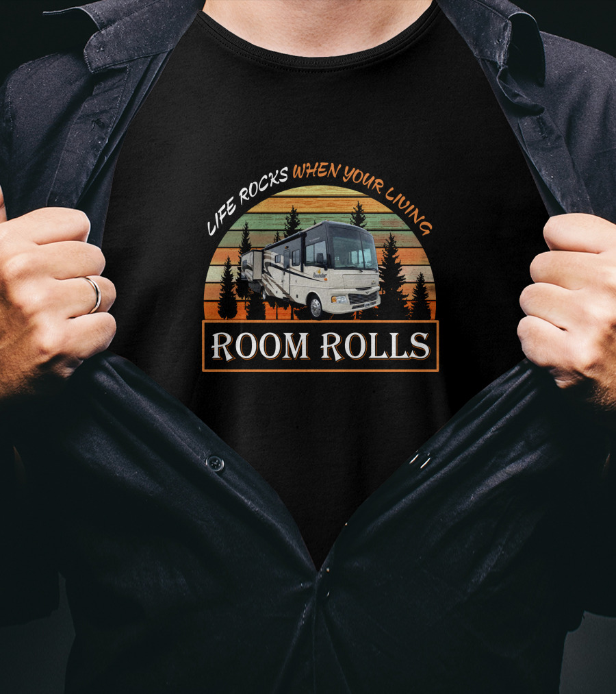 LIFE ROCKS WHEN YOUR LIVING ROOM ROLLS Retro RV Camper Adventure T-Shirt
