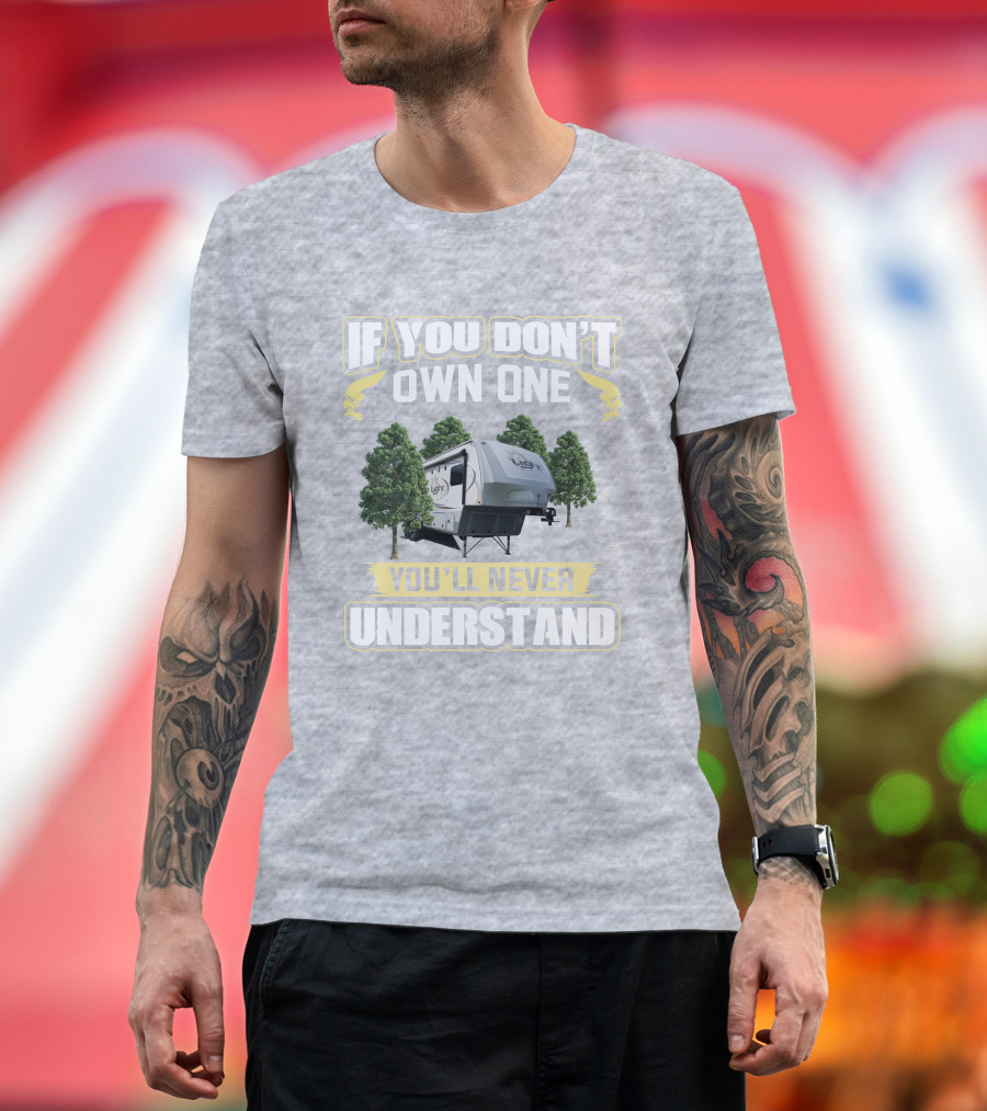 If You Don't Own One You'll Never Understand Open Range 318RLS T-Shirt