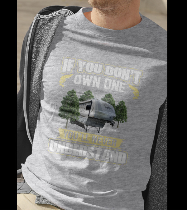 If You Don't Own One You'll Never Understand Open Range 318RLS T-Shirt