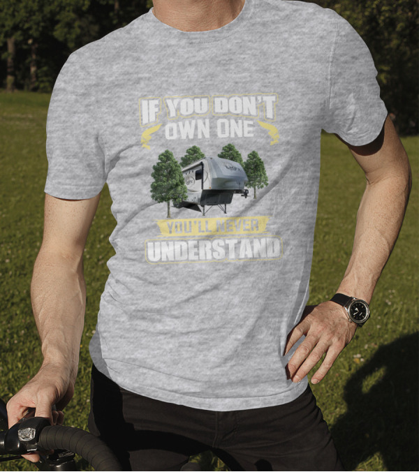 If You Don't Own One You'll Never Understand Open Range 318RLS T-Shirt