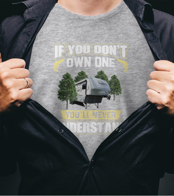 If You Don't Own One You'll Never Understand Open Range 318RLS T-Shirt