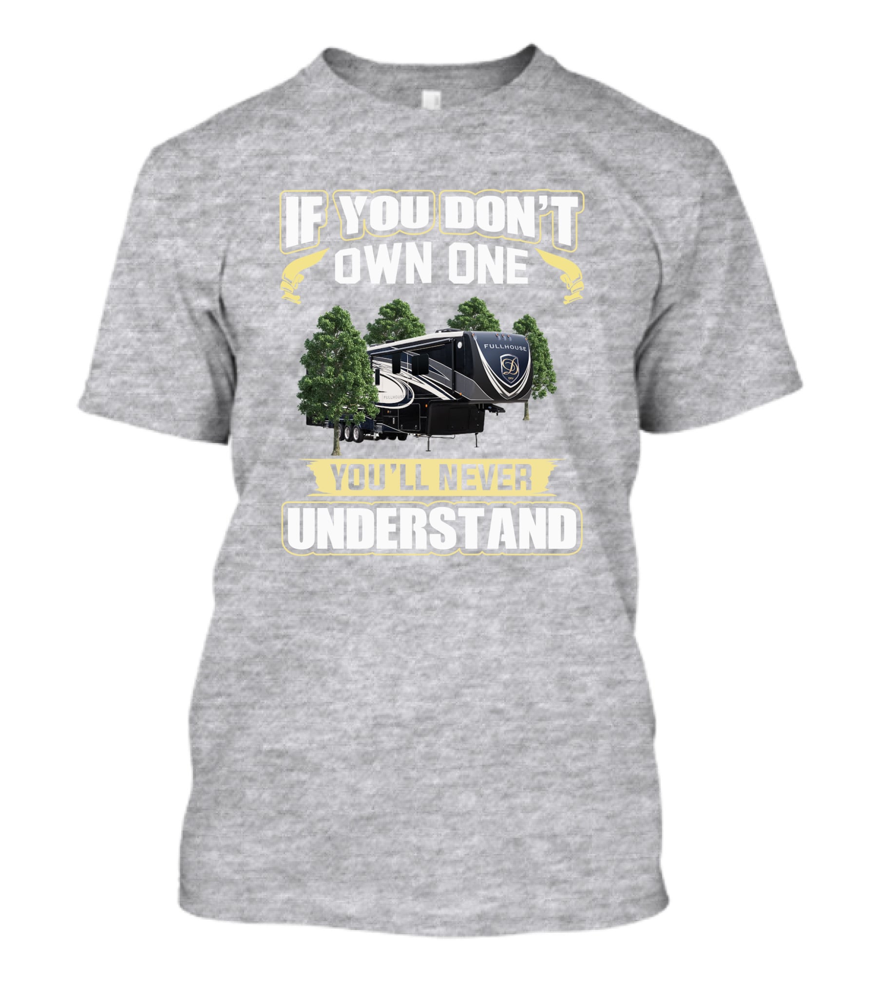 If You Don't Own One You'll Never Understand Full House RV T-Shirt