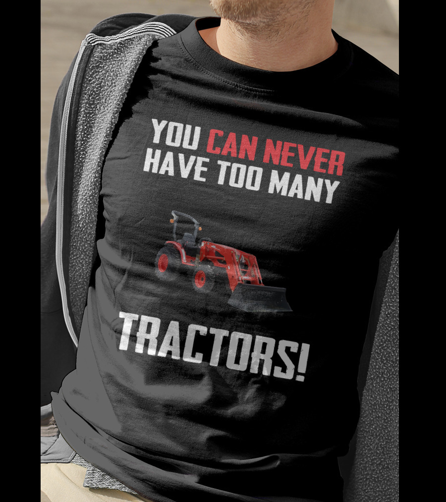 You Can Never Have Too Many Tractors Kioti CK3510 T-Shirt