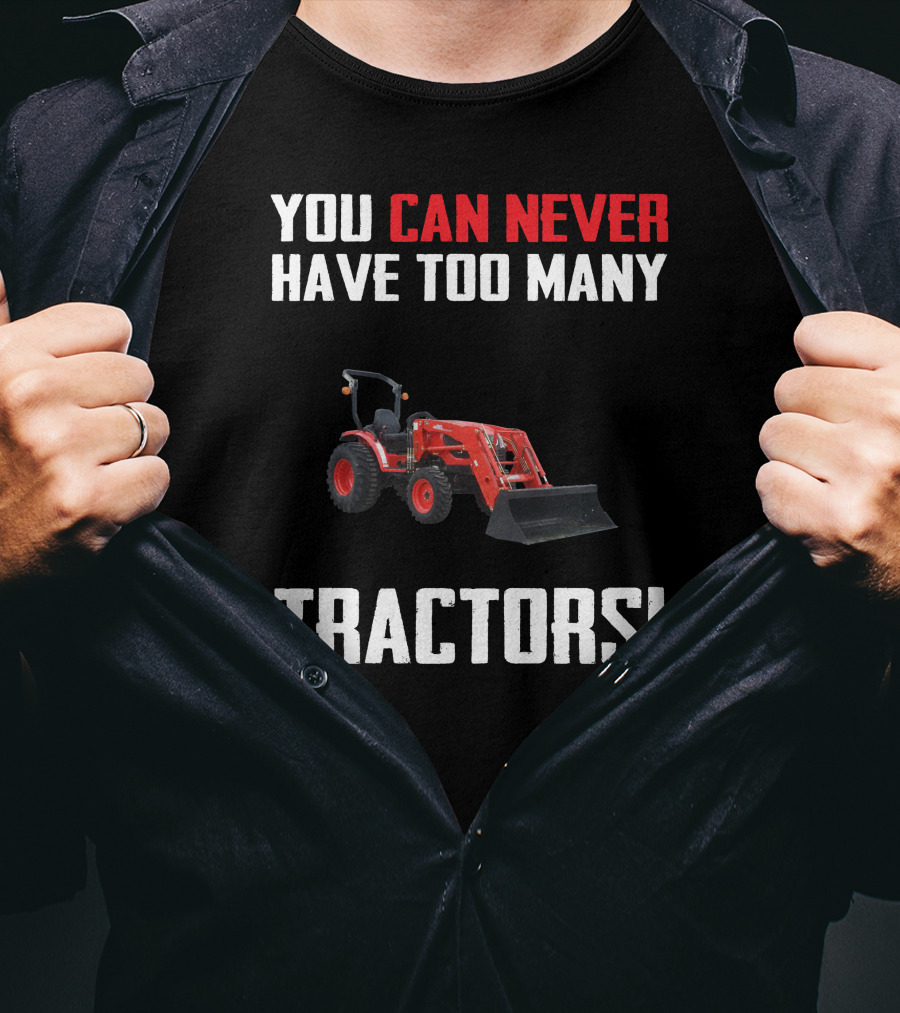 You Can Never Have Too Many Tractors Kioti CK3510 T-Shirt