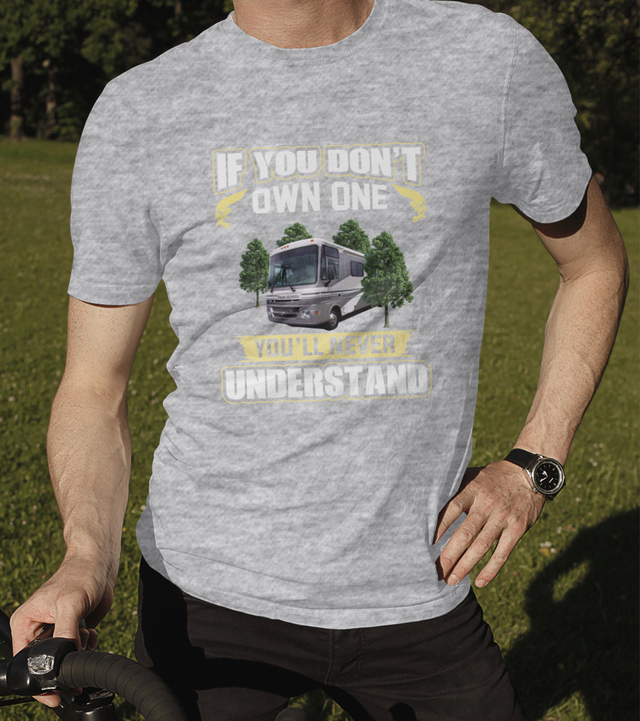 If You Don't Own One You'll Never Understand Pace Arrow RV T-Shirt
