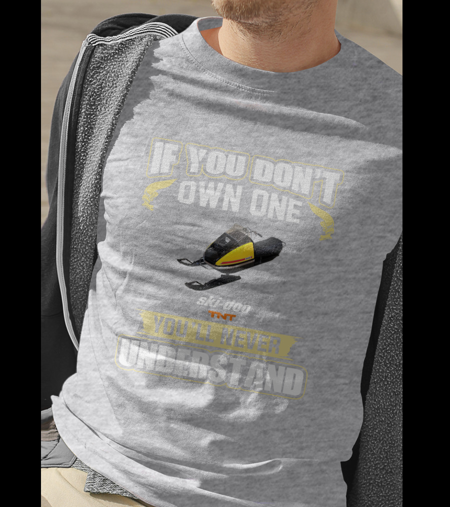 If You Don't Own One Ski-Doo T'NT You'll Never Understand 1972 T-Shirt