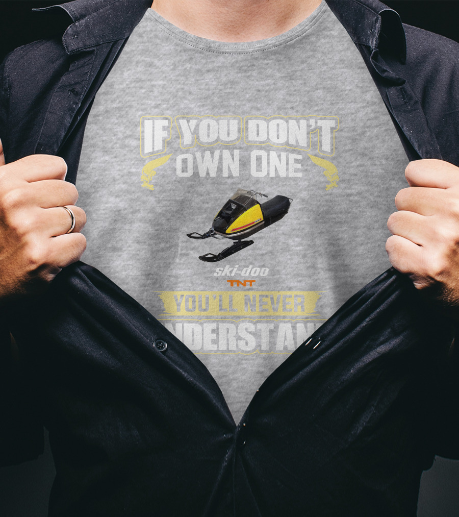 If You Don't Own One Ski-Doo T'NT You'll Never Understand 1972 T-Shirt