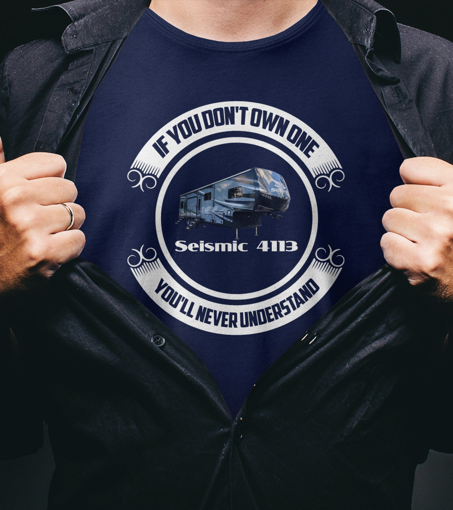 If You Don't Own One Seismic 4113 You'll Never Understand T-Shirt